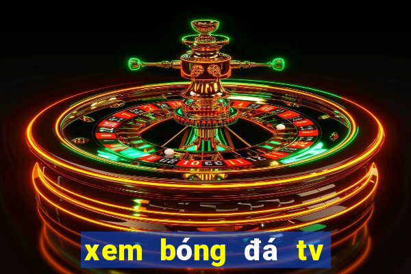 xem bóng đá tv trực tuyến