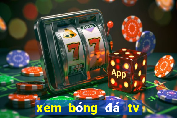 xem bóng đá tv trực tuyến