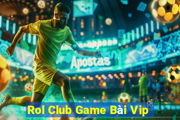 Rol Club Game Bài Vip