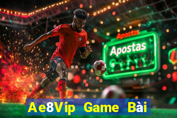 Ae8Vip Game Bài Giải Trí