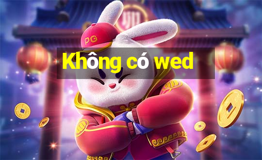 Không có wed