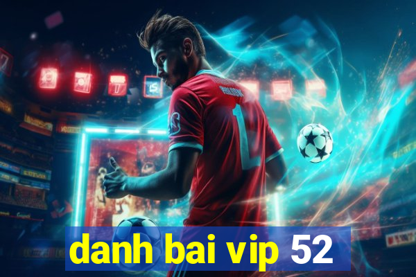 danh bai vip 52