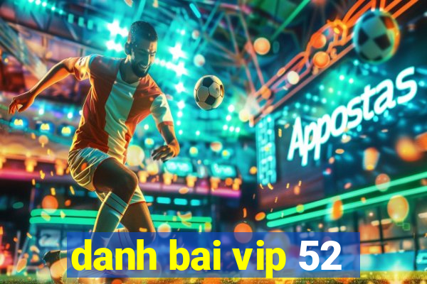 danh bai vip 52