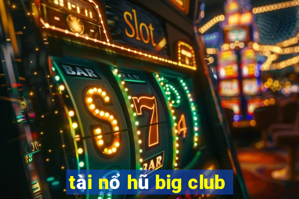 tài nổ hũ big club