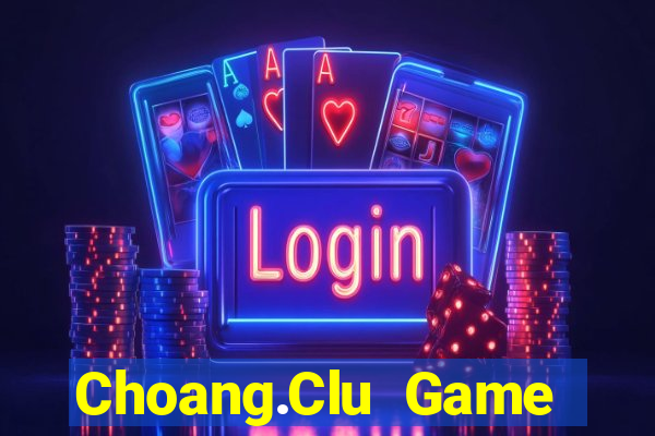 Choang.Clu Game Bài 24H