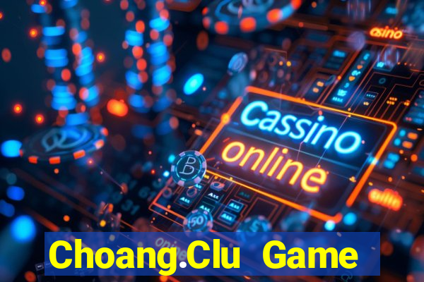 Choang.Clu Game Bài 24H