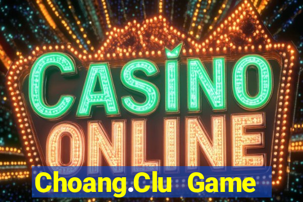 Choang.Clu Game Bài 24H