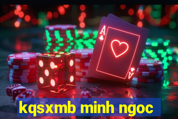 kqsxmb minh ngoc