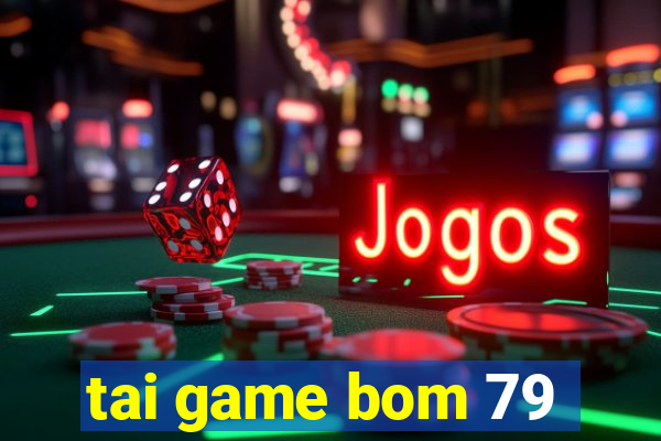 tai game bom 79