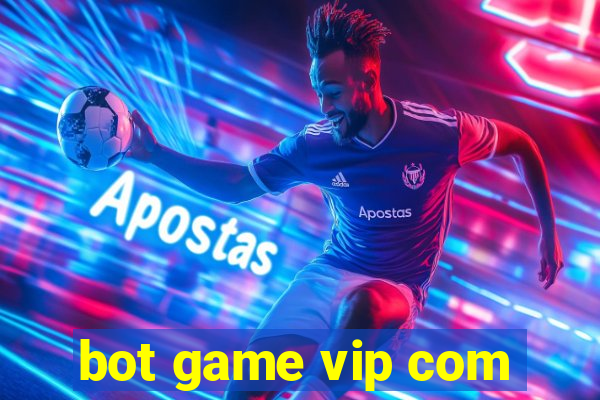 bot game vip com