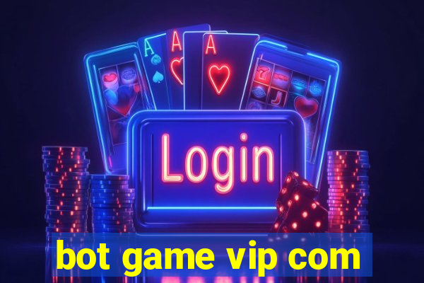 bot game vip com