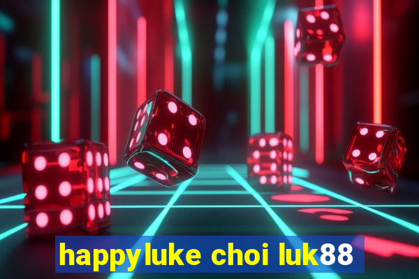 happyluke choi luk88