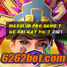 Maxclub Pro Game The Bài Hay Nhất 2021