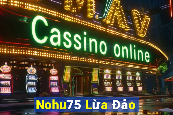 Nohu75 Lừa Đảo