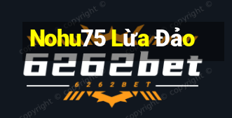 Nohu75 Lừa Đảo