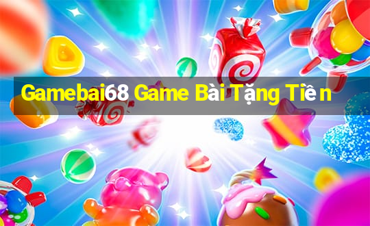 Gamebai68 Game Bài Tặng Tiền