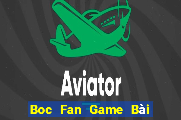 Boc Fan Game Bài Đổi Thưởng Uy Tín