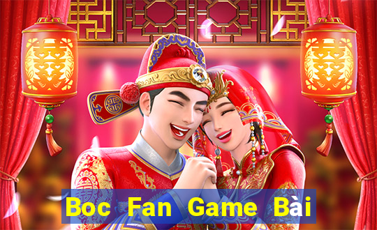 Boc Fan Game Bài Đổi Thưởng Uy Tín