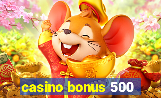 casino bonus 500