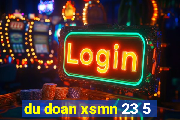 du doan xsmn 23 5