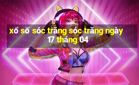 xổ số sóc trăng sóc trăng ngày 17 tháng 04