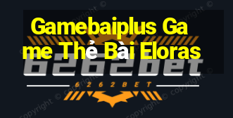 Gamebaiplus Game Thẻ Bài Eloras