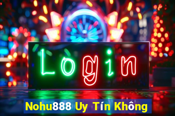 Nohu888 Uy Tín Không