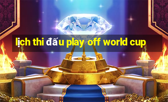 lịch thi đấu play off world cup