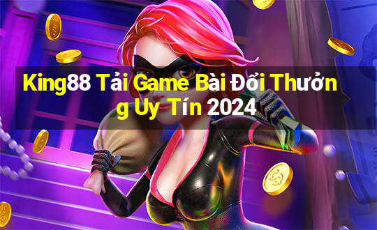 King88 Tải Game Bài Đổi Thưởng Uy Tín 2024