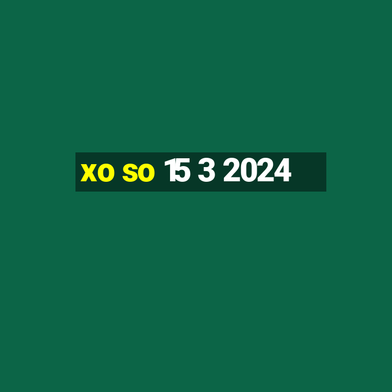 xo so 15 3 2024