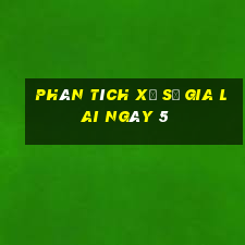 Phân tích Xổ Số gia lai ngày 5