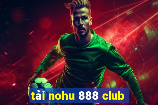 tải nohu 888 club