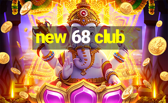 new 68 club