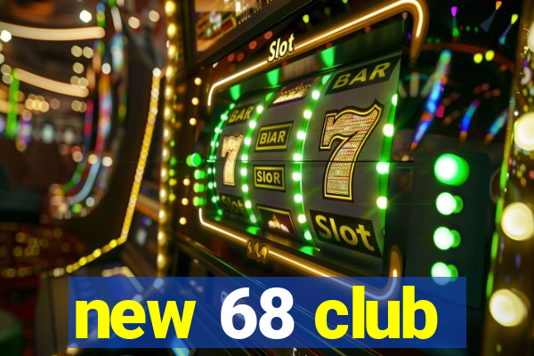 new 68 club