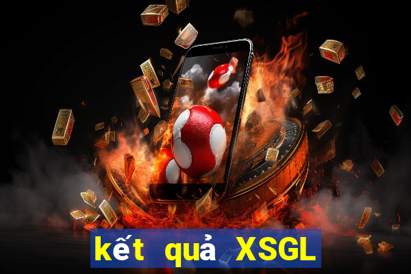 kết quả XSGL ngày 18