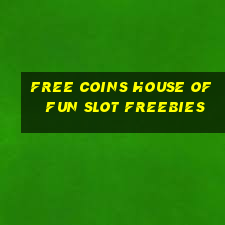 free coins house of fun slot freebies