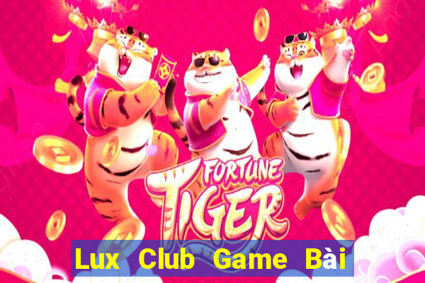 Lux Club Game Bài Đổi Thưởng Uy Tín