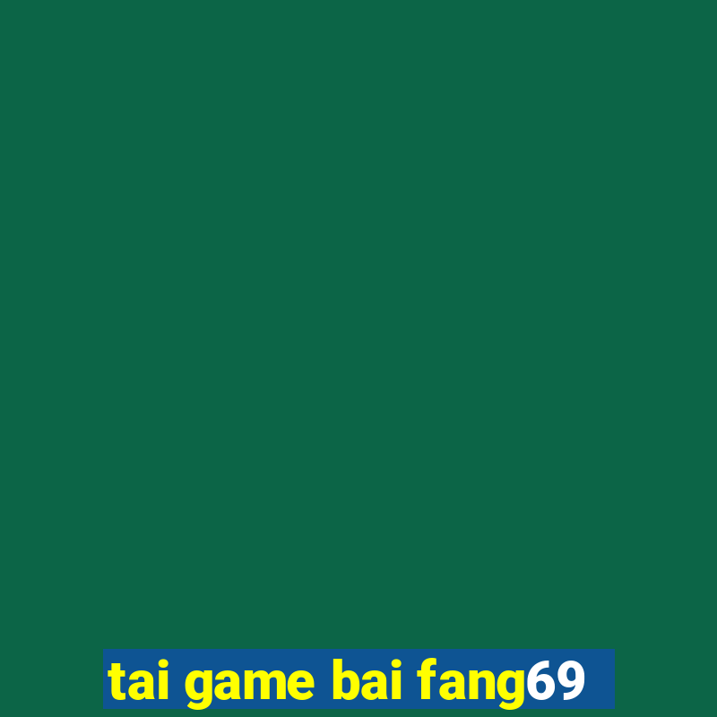 tai game bai fang69