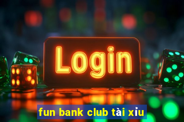 fun bank club tài xỉu