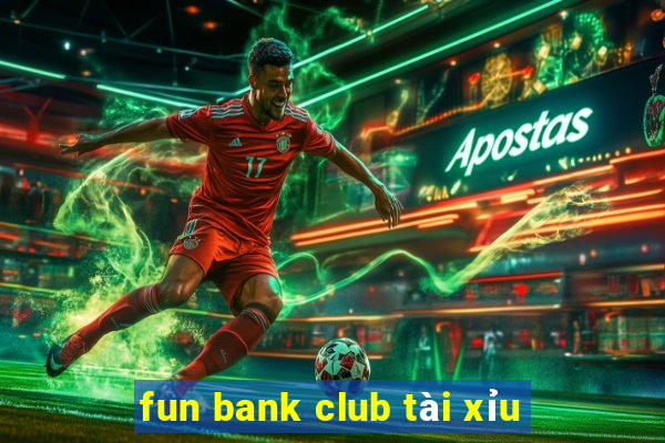 fun bank club tài xỉu