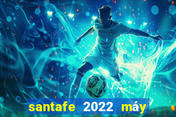 santafe 2022 máy dầu bản cao cấp