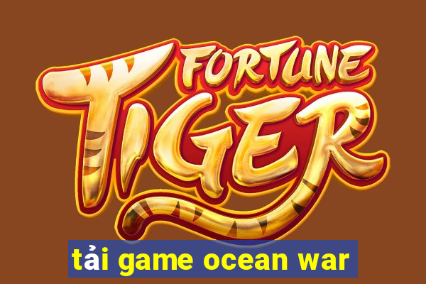 tải game ocean war