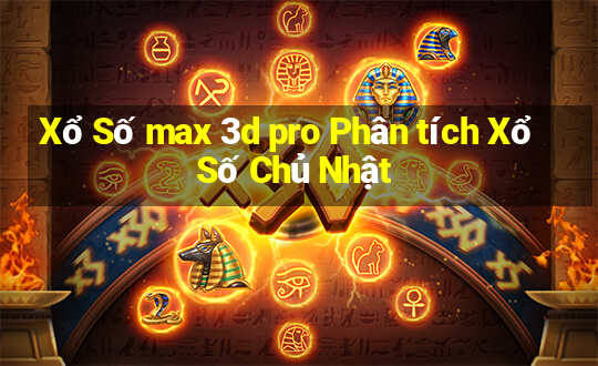 Xổ Số max 3d pro Phân tích Xổ Số Chủ Nhật