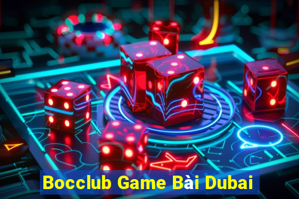 Bocclub Game Bài Dubai