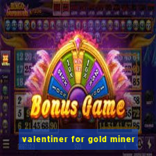 valentiner for gold miner