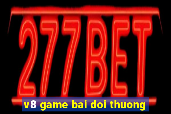 v8 game bai doi thuong