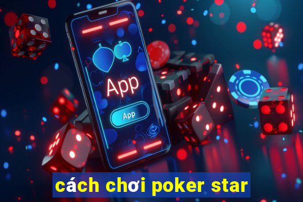 cách chơi poker star