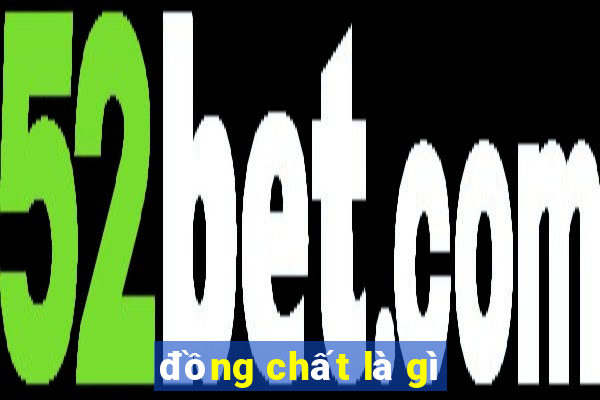 đồng chất là gì