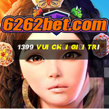 1399 Vui chơi giải trí