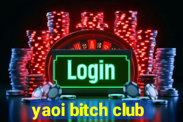 yaoi bitch club